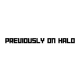 PREVIOUSLY ON HALO