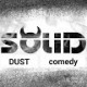 Solid dust comedy